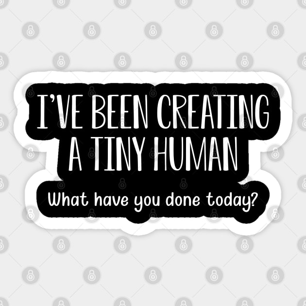 New Mom - I've been creating a tiny human. Sticker by KC Happy Shop